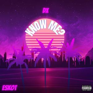 KNOW ME?(feat. ESKOT) (Explicit)