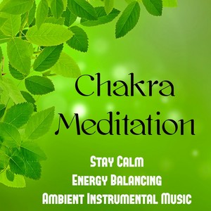 Chakra Meditation - Stay Calm Energy Balancing Ambient Instrumental Music for Massage Therapy