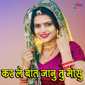 Kar le baat jaan tu mosu