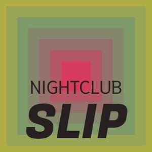 Nightclub Slip