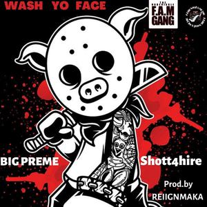 WASH YO FACE (feat. BIG PREME & SHOTT4HIRE) (Explicit)