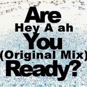 Hey A ah (Original Mix)
