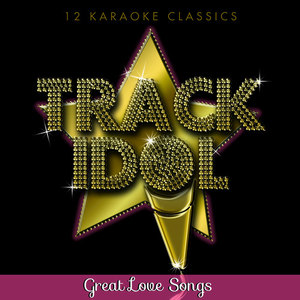 Track Idol - Great Love Songs (12 Karaoke Classics)