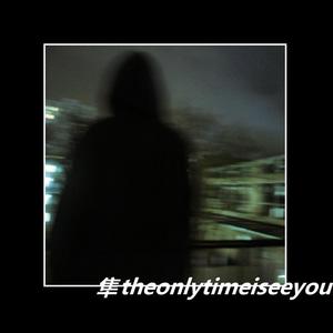 Theonlytimeiseeyou