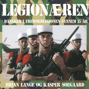 Legionæren - Dansker i Fremmedlegionen gennem 15 år (uforkortet)