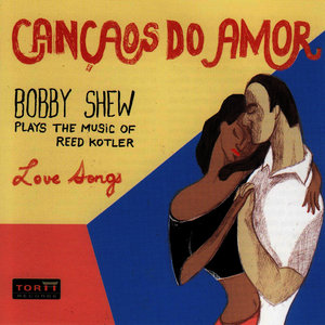 Cancaos Do Amor - Bobby Shew Plays the Music of Reed Kotler