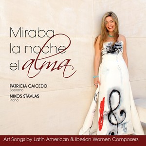 Miraba la Noche el Alma: Art Songs By Latin American & Iberian Women Composers