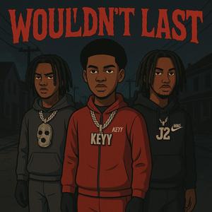 Wouldnt Last (feat. J2Official & Keyy) (Explicit)