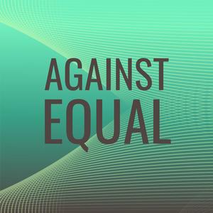 Against Equal