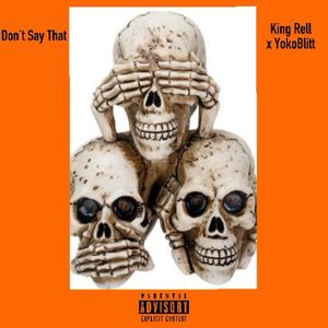 Don't Say That (feat. YokoBlitt) [Explicit]