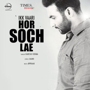 Harish Verma - Ikk Vaari Hor Soch Lae