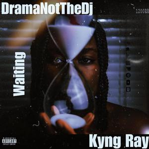 Waiting (feat. Kyng Ray) (Explicit)