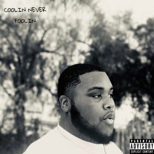 COOLIN NEVER FOOLIN (Explicit)