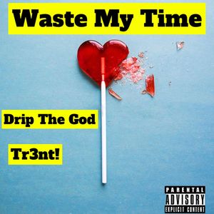 Waste My Time (Explicit)