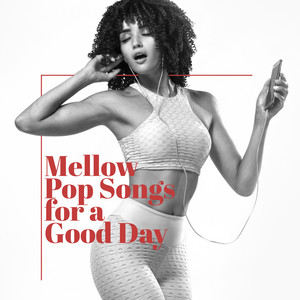 Mellow Pop Songs for a Good Day (Explicit)