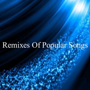 Remixes Of Popular Songs