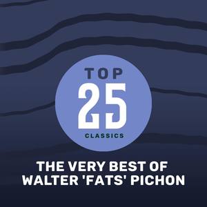 Top 25 Classics - The Very Best of Walter 'Fats' Pichon