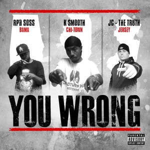 You Wrong(feat. RPD Soss & JC - The Truth) (Explicit)