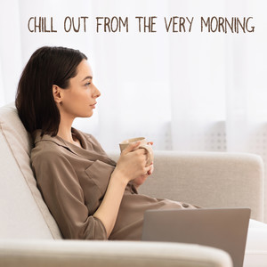 Chill Out From The Very Morning: Music Compilation for Breakfast Time