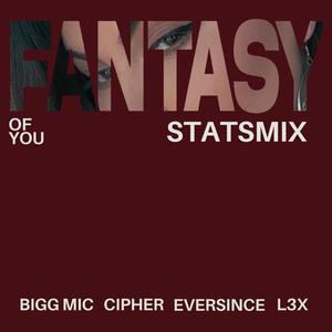 Fantasy of You (feat. Bigg Mic, Eversince & L3X) (STATSMIX|Explicit)