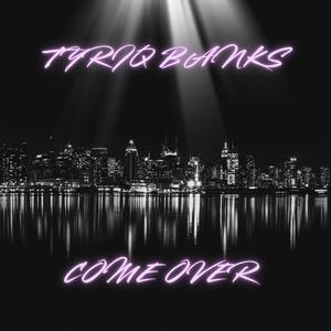 Come Over (feat. Tyriq Banks)