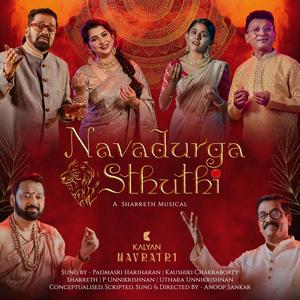 Navadurga Sthuthi (feat. Hariharan, Kaushiki Chakraborty, Sharreth, P Unnikrishnan & Uthara Unnikrishnan)