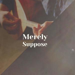 Merely Suppose