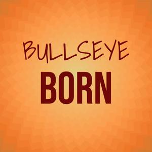 Bullseye Born