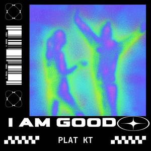 I Am Good Plat KT