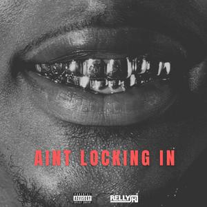 AINT LOCKING IN (Explicit)