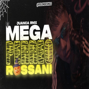 MEGA PERREO ROSSANI (feat. JuancaRMX) (Remix)