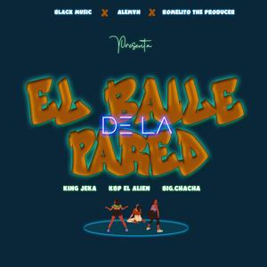 El Baile De La Pared (feat. KBP El Alien & Big Chacha)