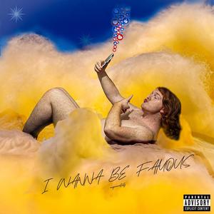 I WANNA BE FAMOUS (Explicit)