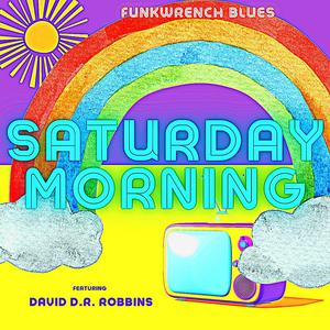 Saturday Morning (feat. David D.R. Robbins)