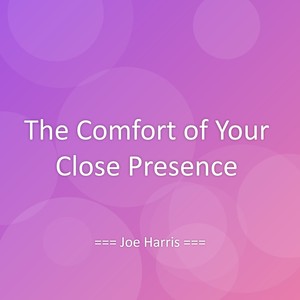 The Comfort of Your Close Presence