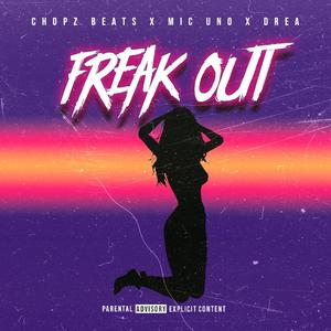 Freak Out (feat. Mic Uno & Drea) (Explicit)