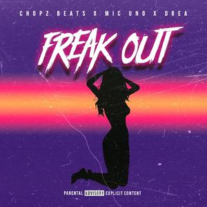 Freak Out (feat. Mic Uno & Drea) [Explicit]