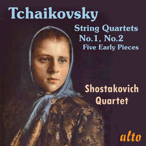 Tchaikovsky: String Quartets Nos. 1 & 2; Five Early Pieces