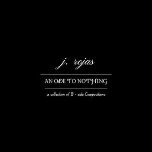 AN ODE TO NOTHING: A COLLECTION OF B - SIDE COMPOSITIONS