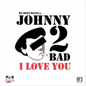 I Love You (feat. Jonny 2 Bad)