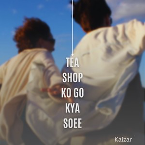 Tea Shop Ko Go Kya Soee