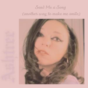 Send me a Song (another way to make me smile)