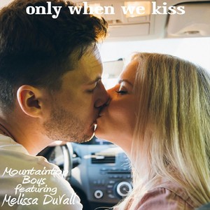 Only When We Kiss(feat. Melissa DuVall)