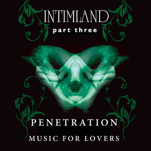 Intimland, Pt. 3 - Penetration (Music for Lovers)