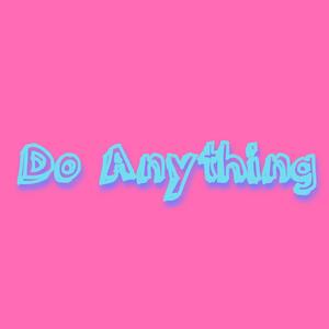 Do Anything