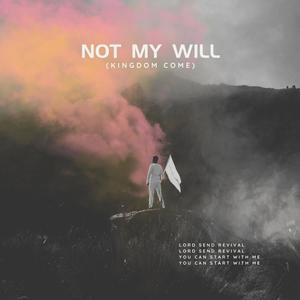 Not My Will (Kingdom Come)