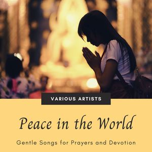 Peace in the World: Gentle Songs for Prayers and Devotion