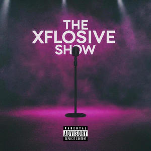 The XFLOSIVE Show (Explicit)