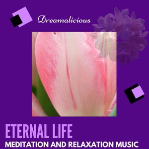 Eternal Life - Meditation And Relaxation Music