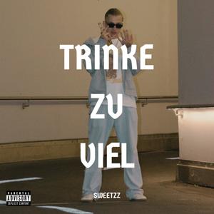 TRINKE ZU VIEL (Explicit)